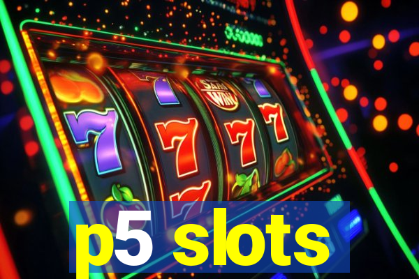 p5 slots